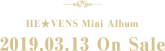 HE★VENS Mini Album 2019.03.13 On Sale